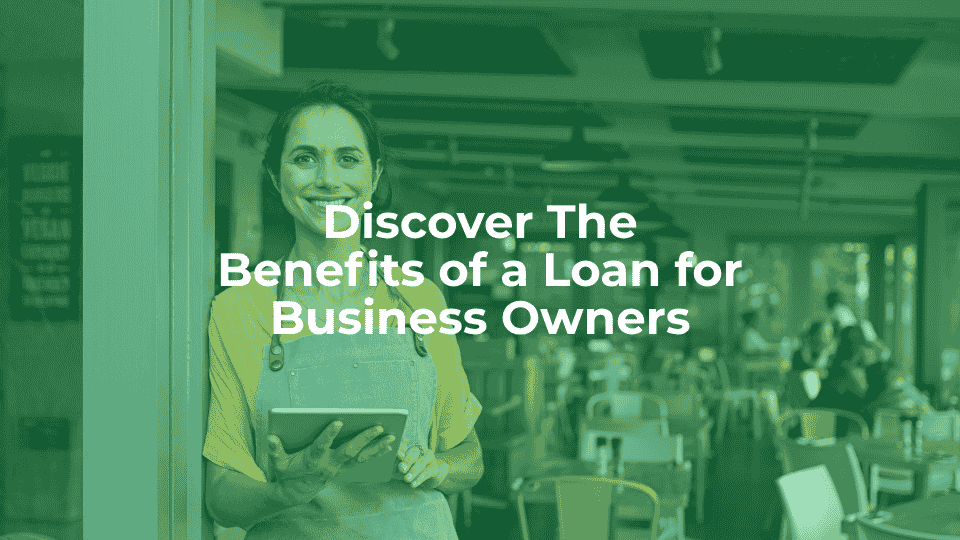 Discover the benefits of a loan for business owners