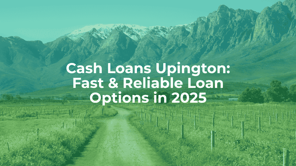 Cash Loans Upington: Fast & Reliable Loan Options in 2025